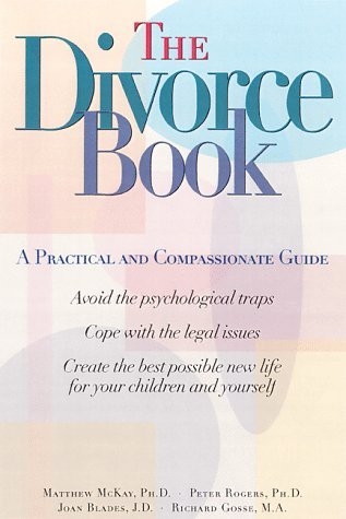 McKay, Matthew Gosse, Richard Rogers, Peter D./The Divorce Book: A Practical And Compassionate Gu